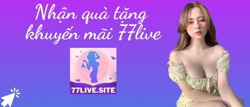 77live Khuyến mãi quà tặng