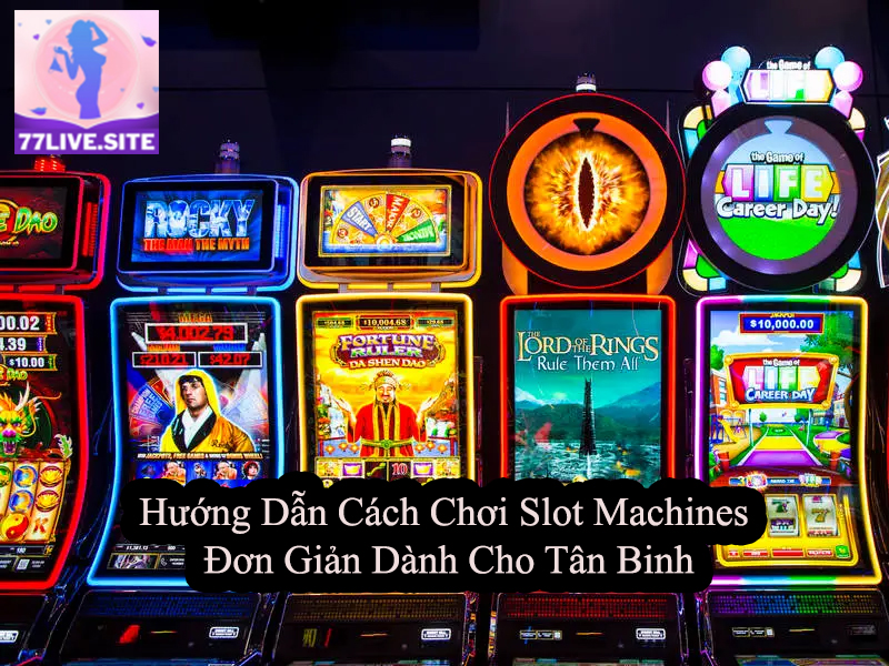 Hướng Dẫn Cách Chơi Slot Machines